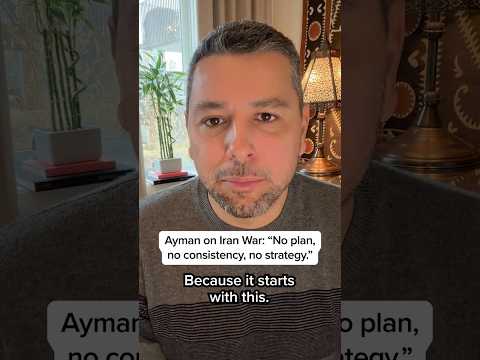 Ayman on Iran War: ‘No plan, no consistency, no strategy’