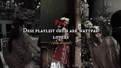 Desi playlist cuz u are wattpad lovers…❤️🎀🌷#trending #playlist #wattpad #love