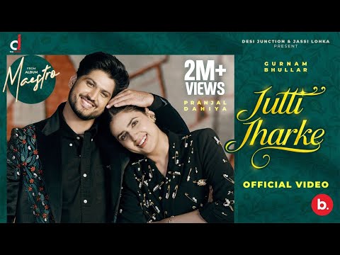 Jutti Jharhke – Gurnam Bhullar | Pranjal Dahiya | Kaptaan | Maestro | Mix Singh | Punjabi Song 2025