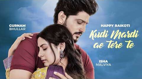 Kudi Mardi Ae Tere Te (HD Video) | Happy Raikoti | Gurnam Bhullar | Isha Malviya | PunjabI Songs