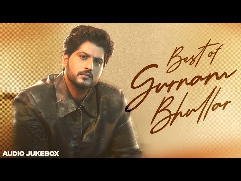 Best of Gurnam Bhullar (Audio Jukebox) | Latest Punjabi Songs | New Punjabi Songs 2026