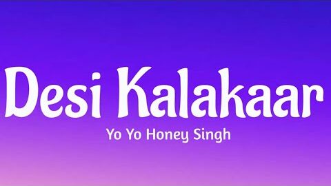 Desi Kalakaar(Lyrics ) – Yo Yo Honey Singh