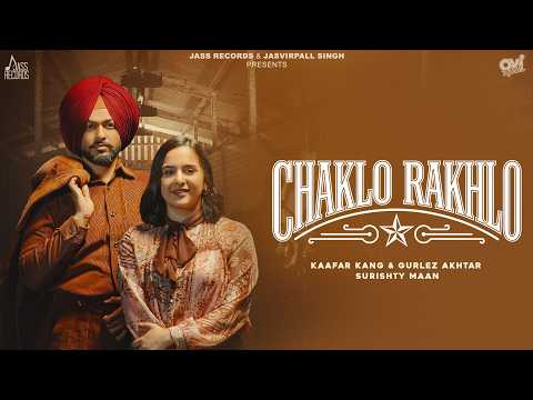 Chaklo Rakhlo (Official Video) Kaafar Kang & Gurlez Akhtar | Surishty Maan |  Freezzy | Records