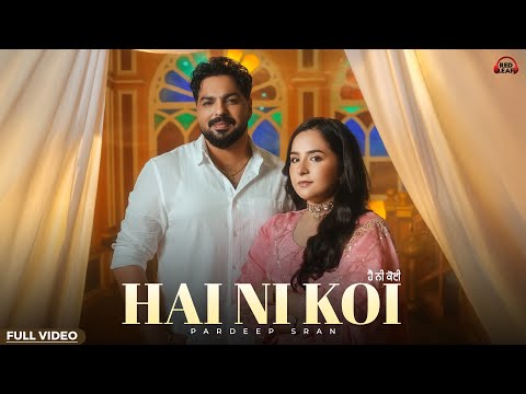 Hai Ni Koi (Official Video) Pardeep Sran | Sruishty Maan | Sargi Maan | New Punjabi Songs 2026