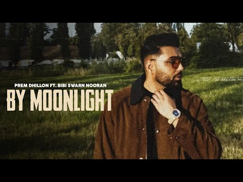 BY MOONLIGHT – Prem Dhillon (OFFICIAL VIDEO) Bibi Swarn Nooran | Latest Punjabi Songs 2025