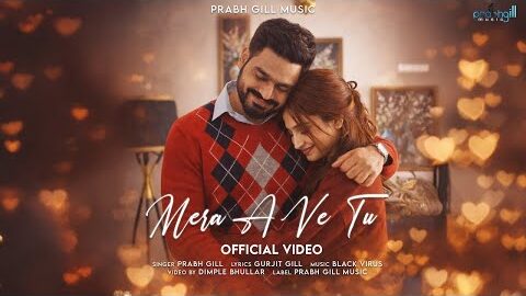 Mera A Ve Tu: Prabh Gill (Official video) New Punjabi Songs 2026