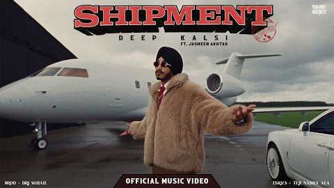 SHIPMENT – DEEP KALSI | JASMEEN AKHTAR | OFFICIAL MUSIC VIDEO