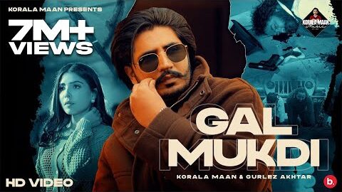 Gal Mukdi – Korala Maan | Gurlez Akhtar | #punjabi Song 2024