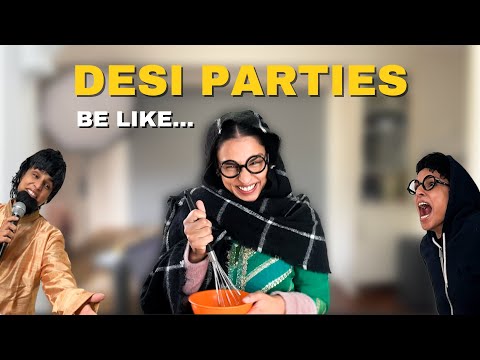 DESI PARTIES BE LIKE…