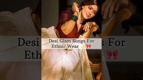 Desi glam songs for Ethnic Wear✨🎀 #shorts #desi #traditional #instastory #love #bollywoodsongs #song