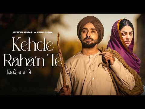 Kehde Raha’n Te | Satinder Sartaj | Neeru Bajwa | Latest Punjabi Songs 2026
