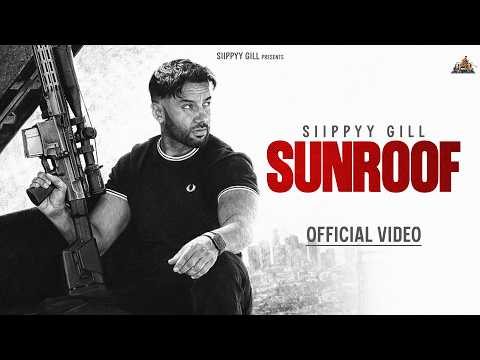 SUNROOF – SIIPPYY GILL | MXRCI (Official Music Video)
