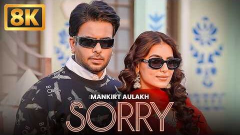 Sorry (8K Video) | Mankirt Aulakh ft. Jasmeen Akhtar | Latest Punjabi Song 2026 | New Punjabi Songs