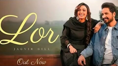 Lor  (ik din tu mildi lor 7 din utre na)Jagvir gill , New Punjabi song, romentic song 2025