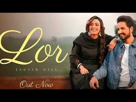 Lor  (ik din tu mildi lor 7 din utre na)Jagvir gill , New Punjabi song, romentic song 2025
