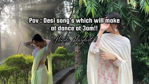 POV : Desi song’s which will make you dance at 3am!! { Hindi playlist }