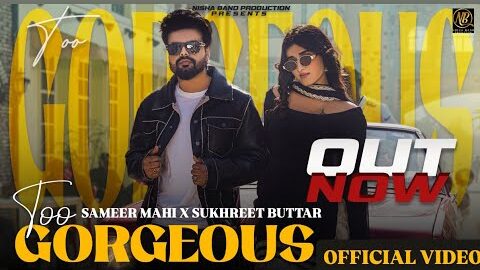 Too Gorgeous ( Official HD Video ) Sameer Mahi | Sukhreet Buttar | New Punjabi Song 2026
