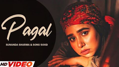Pagal – SUNANDA SHARMA (HD VIdeo) | Sonu Sood | Latest Punjabi Song 2023 | New Punjabi Song 2023