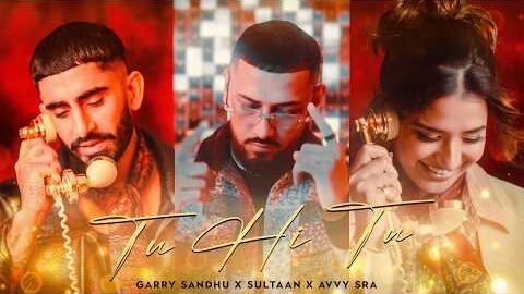 Tu Hi Tu – Garry Sandhu X Sultaan X Avvy Sra