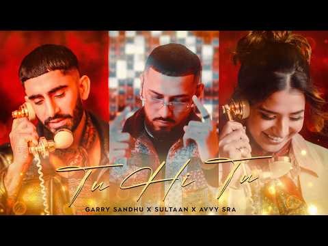 Tu Hi Tu – Garry Sandhu X Sultaan X Avvy Sra