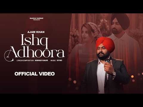 Ishq Adhoora (Official Video) : Ajam Khan | Rangle Sardar | Punjabi Sad Song | Punjabi Songs 2026