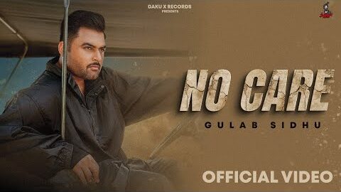 No Care(Full Video) Gulab Sidhu|Kulshan Sandhu|Sandhu Kuldeep|Hitesh Arora|New punabi song2026