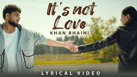 It’s Not Love (Lyrical Video) | Khan Bhaini | New Punjabi Song 2026 | Latest Punjabi Song