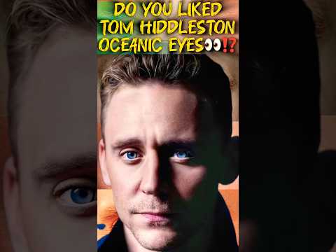 DO YOU LIKE TOM HIDDLESTON OCEANIC EYESOS👀⁉️🥰#tomhiddleston #loki #usa #shorts #china #foryou #uk