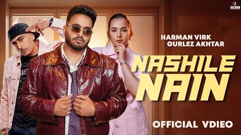 Nashile Nain : Harman Virk | Gurlej Akhtar | Dr Zues | Sruishty Mann | Matt Sheronwala | New Punjabi