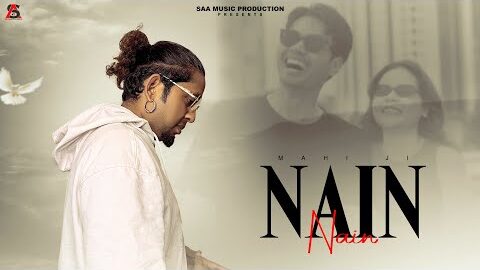 NAIN (OFFICIAL VIDEO) || MAHI JI || SAA MUSIC PRODUCTIONS || NEW PUNJABI SONG