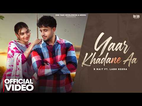 Yaar Khadane Aa (Official Video) | R Nait Ft. Labh Heera | Punjabi Songs 2026