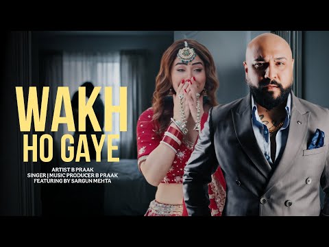Wakh Ho Gaye | B Praak | Sargun Mehta | New Punjabi Song 2026 | New Punjabi Hit | B Praak New Song