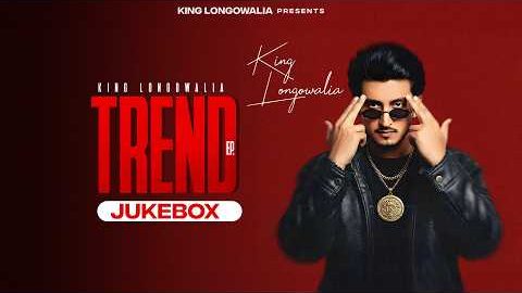 TREND EP ( Full Jukebox ) King Longowalia | Jashanmeet | New Punjabi Songs 2026 | Punjabi Songs 2026