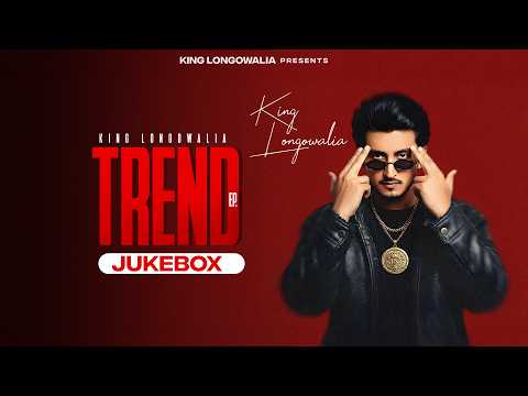 TREND EP ( Full Jukebox ) King Longowalia | Jashanmeet | New Punjabi Songs 2026 | Punjabi Songs 2026