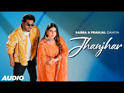 Jhanjhar – Sabba ft. Pranjal Dahiya & Jasmeen Akhtar | Meavin | Latest Punjabi Song 2026 🎶