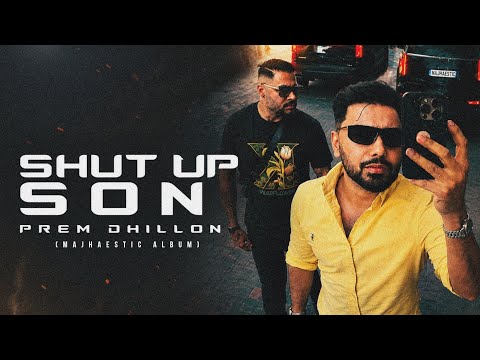 Shut up Son (Official Video) – Prem Dhillon | The Kidd | Majhaestic (Album) | New Punjabi Songs 2026