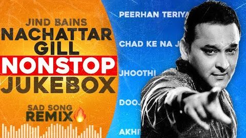 Nachhatar Gill Songs | Jind Bains | Remix | New Punjabi Song Jukebox | Nonstop Latest Hit Songs