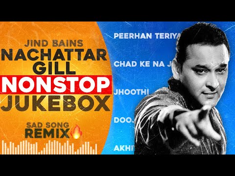 Nachhatar Gill Songs | Jind Bains | Remix | New Punjabi Song Jukebox | Nonstop Latest Hit Songs