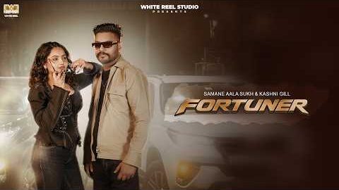 FORTUNER (Official Video) Samane Aala Sukh | Kashni Gill | New Punjabi Song 2026