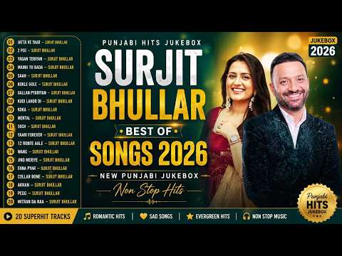 🔥Best Of Surjit Bhullar Songs 2026 🎧 Surjit Bhullar New Punjabi Songs 💔 Punjabi Hits Jukebox 2026