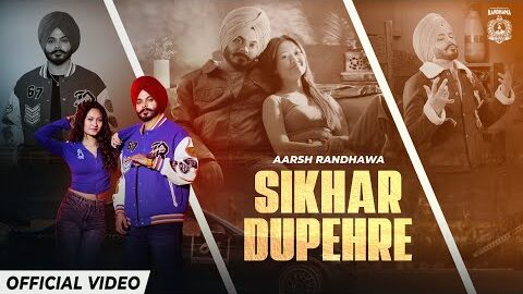 ਸਿੱਖਰ ਦੁਪਹਿਰੇ (Sikhar Dupehre) – Official Video | Aarsh Randhawa | New Punjabi Song 2026