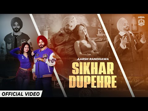 ਸਿੱਖਰ ਦੁਪਹਿਰੇ (Sikhar Dupehre) – Official Video | Aarsh Randhawa | New Punjabi Song 2026