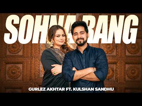 Gurlez Akhtar : Sohna Rang ft. Kulshan Sandhu | Latest Punjabi Songs 2026 | New Punjabi Songs 2026