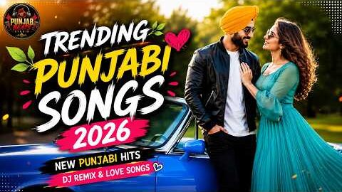 🔥 Trending Punjabi Songs 2026 | New Punjabi Hits ❤️ DJ Remix & Love Songs