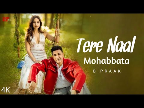 Tere Naal Mohabbat (4k Video) B Praak | Mohabbata Tere Naal| New Punjabi Song 2026