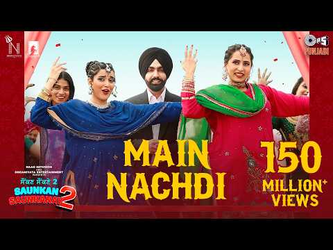 Main Nachdi | Saunkan Saunkanay 2 | Ammy Virk, Sargun M, Nimrat K | Desi Crew | Jasmeen, Kaptaan