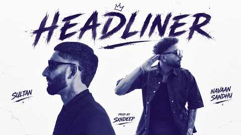 Headliner -Navaan Sandhu ft. Sultaan (Official MixVideo) Mitraan Da Na | Prod By Sxndeep