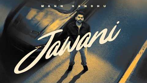 Jawani (Official Video) Mann Sandhu | Sukh Aamad | Jashan Inder | New Punjabi Song 2026