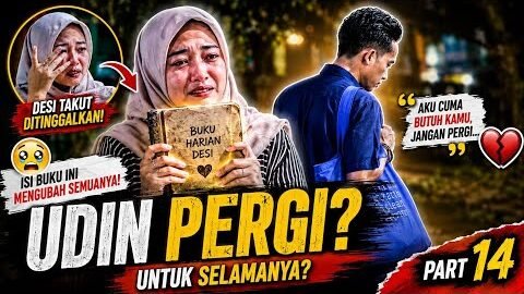 PART 14 AIR MATA DESI TUMPAH 🥺UDIN AKHIRNYA MEMILIH PERGI !?