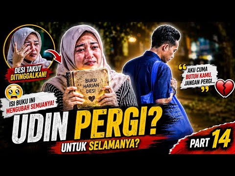 PART 14 AIR MATA DESI TUMPAH 🥺UDIN AKHIRNYA MEMILIH PERGI !?